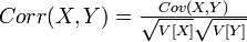 \textstyle Corr(X,Y)=\frac{Cov(X,Y)}{\sqrt{V[X]}\sqrt{V[Y]}}