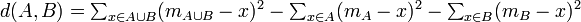 d(A,B) =\textstyle \sum_{x \in A\cup B} (m_{A\cup B} -  x)^2 - \sum_{x \in A} (m_{A} -  x)^2 - \sum_{x \in B} (m_{B} -  x)^2