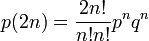  p(2n) = \frac{2n!}{n! n!} p^n q^n \ 