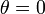 \theta = 0