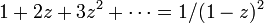 
1 + 2 z + 3 z^2 + \cdots = 1/(1-z)^2
