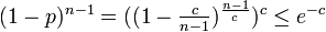 \textstyle (1-p)^{n-1}=((1-\frac{c}{n-1})^{\frac{n-1}{c}})^{c} \leq e^{-c}
