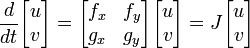 \frac{d}{dt}\begin{bmatrix} u \\ v \end{bmatrix} 
= \begin{bmatrix} f_x & f_y \\ g_x & g_y \end{bmatrix} \begin{bmatrix} u \\ v \end{bmatrix}
= J \begin{bmatrix} u \\ v \end{bmatrix}
