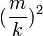 (\frac{m}{k})^2