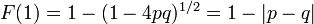 
\textstyle F(1) = 1 - (1 - 4pq)^{1/2} = 1 - |p-q|\,
