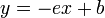  y = -ex + b