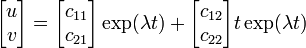 \begin{bmatrix} u \\ v \end{bmatrix}
= \begin{bmatrix} c_{11} \\ c_{21} \end{bmatrix} \exp(\lambda t) + 
  \begin{bmatrix} c_{12} \\ c_{22} \end{bmatrix} t \exp(\lambda t)
