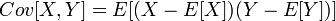 Cov[X,Y]=E[ (X-E[X]) (Y-E[Y]) ]