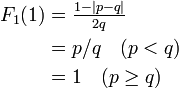 
\begin{align}
F_1(1) &= \textstyle\frac{1 - |p - q|}{2q} \\
&= p / q \quad (p < q)\\
&= 1 \quad (p \geq q)
\end{align}
