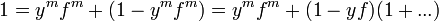 \begin{align}
1 = y^m f^m + (1 - y^m f^m ) = y^m f^m + (1 - yf)(1 + ...)
\end{align}