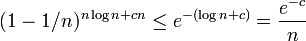 
(1 - 1/n)^{n \log n + cn} \leq e^{-(\log n + c)} = \frac{e^{-c}}{n}
