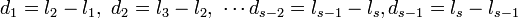 
d_1 = l_2 - l_1,\ d_2 = l_3 - l_2,\ \cdots d_{s-2} = l_{s-1} - l_{s}, d_{s-1} = l_s - l_{s-1}

