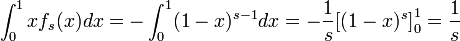 \int^1_0 x f_s(x) dx = - \int^1_0 (1-x)^{s-1} dx
= - \frac{1}{s} \big[ (1-x)^s \big]^1_0 = \frac{1}{s}