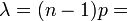 \lambda = (n-1)p =