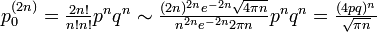 \textstyle
p^{(2n)}_{0} = \frac{2n!}{n! n!} p^{n} q^{n} \sim \frac{(2n)^{2n}e^{-2n} \sqrt{4 \pi n}}{n^{2n} e^{-2n} 2\pi n } p^{n} q^{n} = \frac{(4pq)^n}{\sqrt{\pi n}}
