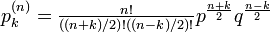 \textstyle p_k^{(n)} = \frac{n!}{((n+k)/2)! ((n-k)/2)!} p^{\frac{n+k}{2}} q^{\frac{n-k}{2}} 