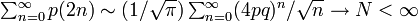 \textstyle\sum^{\infty}_{n=0} p(2n) \sim (1/\sqrt{\pi})\sum^{\infty}_{n=0} (4pq)^n/\sqrt{n} \rightarrow N < \infty