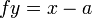  fy = x - a