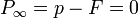 \textstyle P_{\infty} = p - F = 0