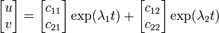 \begin{bmatrix} u \\ v \end{bmatrix}
= \begin{bmatrix} c_{11} \\ c_{21} \end{bmatrix} \exp(\lambda_1 t) + 
  \begin{bmatrix} c_{12} \\ c_{22} \end{bmatrix} \exp(\lambda_2 t)
