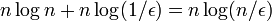  n \log n + n \log (1/\epsilon) = n \log (n/\epsilon)