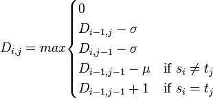  D_{i,j} = max \begin{cases}0 \\ D_{i-1,j} - \sigma \\ D_{i,j-1} - \sigma \\ D_{i-1,j-1} - \mu & \mbox{if } s_i \ne t_j \\ D_{i-1,j-1} +1 & \mbox{if } s_i = t_j
\end{cases}