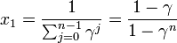 
x_1 = \frac{1}{\sum^{n-1}_{j=0} \gamma^j} = \frac{1 - \gamma}{1 - \gamma^n}
