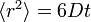 \textstyle \langle r^2 \rangle = 6 Dt 